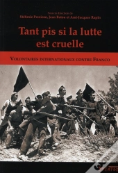 Tant Pis Si La Lutte Est Cruelle ; Volontaires Internationaux Contre Franco