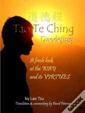 Tao Te Ching   Daodejing: A Fresh Look A