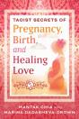 Taoist Secrets Of Pregnancy, Birth, And Healing Love - Preview