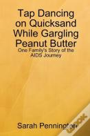 Tapdancing On Quicksand While Gargling Peanut Butter