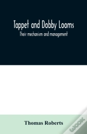 Tappet And Dobby Looms : Their Mechanism