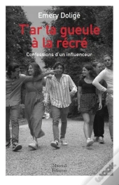 T'Ar Ta Ta Gueule À La Récré ; Confessions D'Un Influenceur