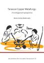 Tarascan Copper Metallurgy: A Multiapproach Perspective - Preview