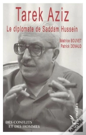 Tarek Aziz : Le Diplomate De Saddam Hussein