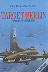 Target Berlin: Mission 250: 6 March 1944