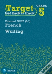 Target Grade 5 Writing Edexcel Gcse (9-1) French Workbook