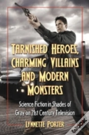 Capa do artigo Tarnished Heroes, Charming Villains And Modern Monsters