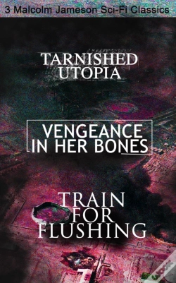 Capa do artigo Tarnished Utopia, Vengeance In Her Bones & Train For Flushing - 3 Malcolm Jameson Sci-Fi Classics