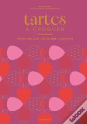 Tartes À Croquer : Intemporelles, De Saison, Créatives