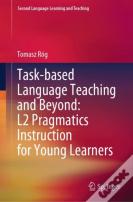 Task-Based Language Teaching And Beyond: L2 Pragmatics Instruction For Young Learners