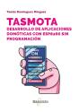 Tasmota. Desarrollo De Aplicaciones Domóticas Con Esp8266 Sin Programación - Preview
