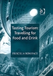 Tasting Tourism: Travelling For Food And Drink