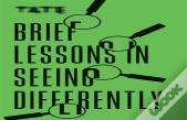 Tate: Brief Lessons In Seeing Differently