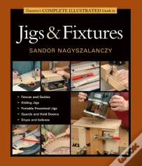 Taunton'S Complete Illustrated Guide To Jigs & Fix Tures