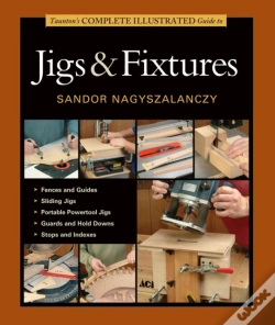 Capa do artigo Taunton'S Complete Illustrated Guide To Jigs & Fix Tures