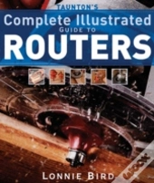 Taunton'S Complete Illustrated Guide To Routers