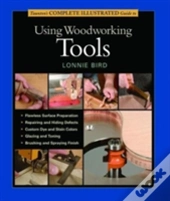 Taunton'S Complete Illustrated Guide To Using Wood Working Tools
