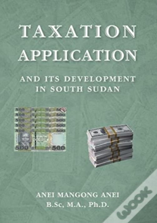Taxation:  Application And  Its Development  In South Sudan