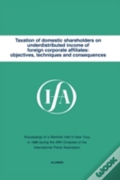 Taxation Of Domestic Shareholders On Underdistributed Income Of Foreign Corporate Affiliates: Objectives, Techniques And Consequences