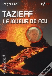 Tazieff, Le Joueur De Feu