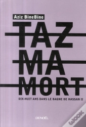 Tazmamort ; Dix-Huit Ans Dans Le Bagne De Hassan Ii