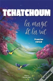 Tchatchoum : La Magie De La Vie