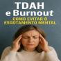 Tdah E Burnout: Como Evitar O Esgotamento Mental - Preview