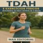 Tdah E Exercícios Físicos: Movimente-Se Para Controlar A Mente - Preview