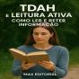 Tdah E Leitura Ativa: Como Ler E Reter Informação - Preview