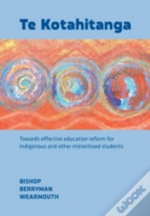 Te Kotahitanga: Towards Effective Education Reform For Indigenous And Other Minoritised Students
