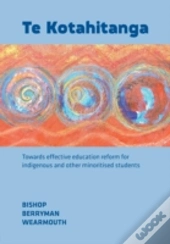 Te Kotahitanga: Towards Effective Education Reform For Indigenous And Other Minoritised Students