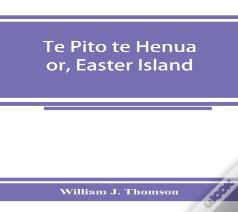 Te Pito Te Henua; Or, Easter Island