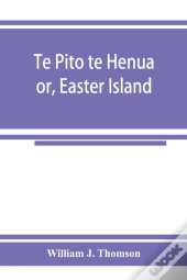 Te Pito Te Henua; Or, Easter Island