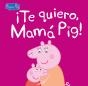 ¡Te Quiero, Mamá Pig! (Un Cuento De Peppa Pig) - Preview