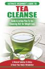 Tea Cleanse: The Ultimate Beginner'S Gui - Preview