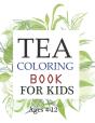 Tea Coloring Book For Kids Ages 4-12 - Preview