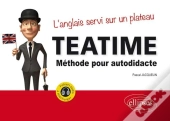 Tea Time ; L'Anglais Servi Sur Un Plateau ; Méthode Pour Autodidacte
