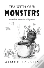 Tea With Our Monsters: Poems From A Ment