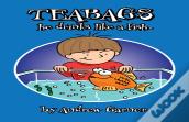 Teabags, He Drinks Like A Fish