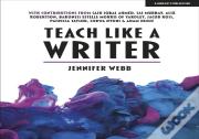 Teach Like A Writer: Expert Tips On Teaching Students To Write In Different Forms