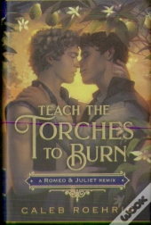 Teach The Torches To Burn: A Romeo & Juliet Remix