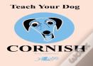 Teach Your Dog Cornish