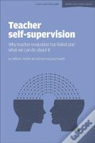 Teacher Self-Supervision: Why Teacher Evaluation Has Failed And What We Can Do About It