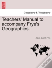 Teachers' Manual To Accompany Frye'S Geographies.