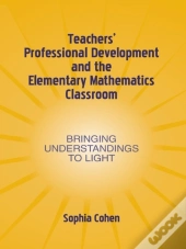Teachers' Professional Development And The Elementary Mathematics Classroom