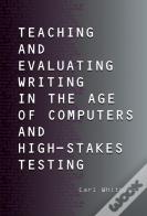 Teaching And Evaluating Writing In The Age Of Computers And High-Stakes Testing