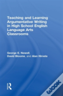 Teaching And Learning Argumentative Writing In High School English Language Arts Classrooms