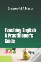 Teaching English - A Practitioner'S Guide