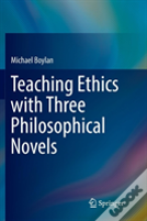 Teaching Ethics With Three Philosophical Novels