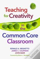 Teaching For Creativity In The Common Core Classroom